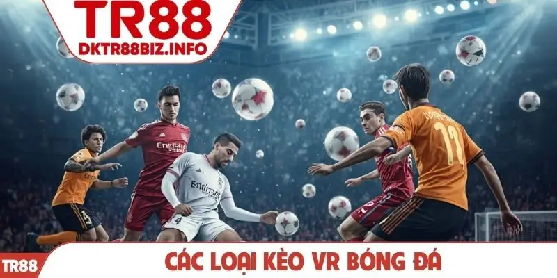 Các loại kèo VR bóng đá