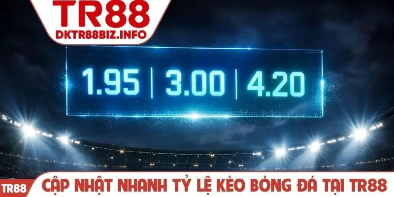 Cập nhật nhanh tỷ lệ kèo bóng đá tại TR88