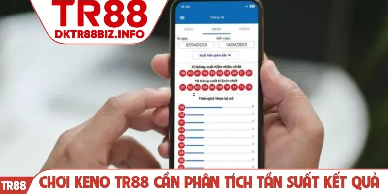 Chơi keno TR88 cần phân tích tần suất kết quả