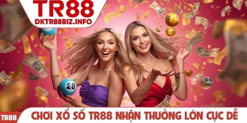 Chơi xổ số TR88 nhận thưởng lớn cực dễ