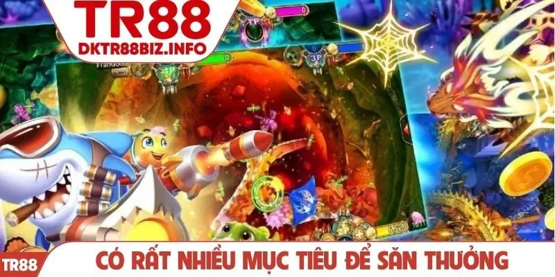 Có rất nhiều mục tiêu để săn thưởng