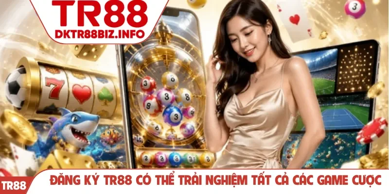 Đăng ký TR88 có thể trải nghiệm tất cả các game cược