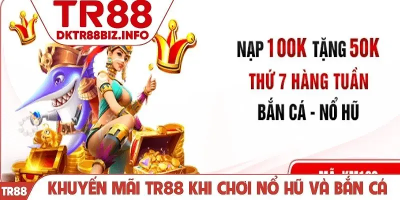 Khuyến mãi TR88 khi chơi nổ hũ và bắn cá