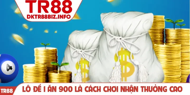 Lô đề 1 ăn 900 là cách chơi nhận thưởng cao