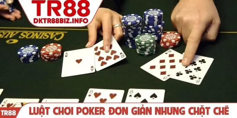 Luật chơi poker đơn giản nhưng chặt chẽ