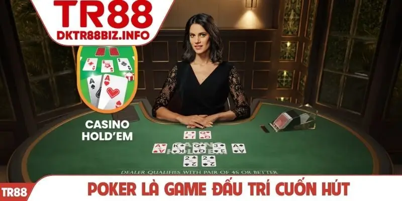 Poker là game đấu trí cuốn hút