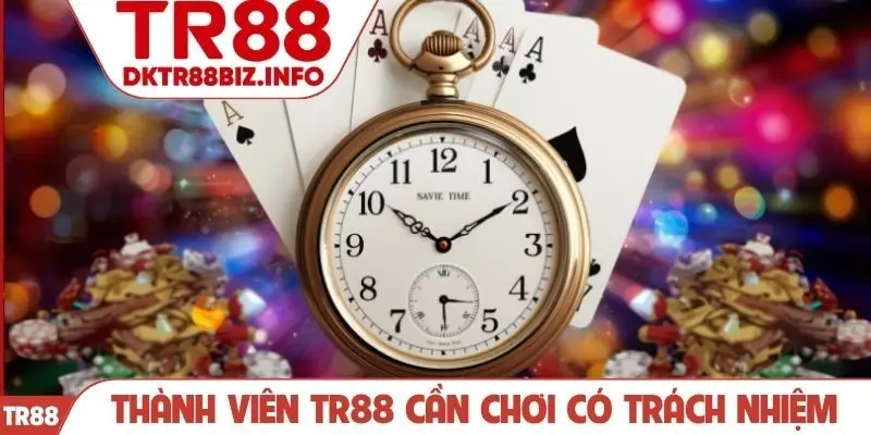 Thành viên TR88 cần chơi có trách nhiệm